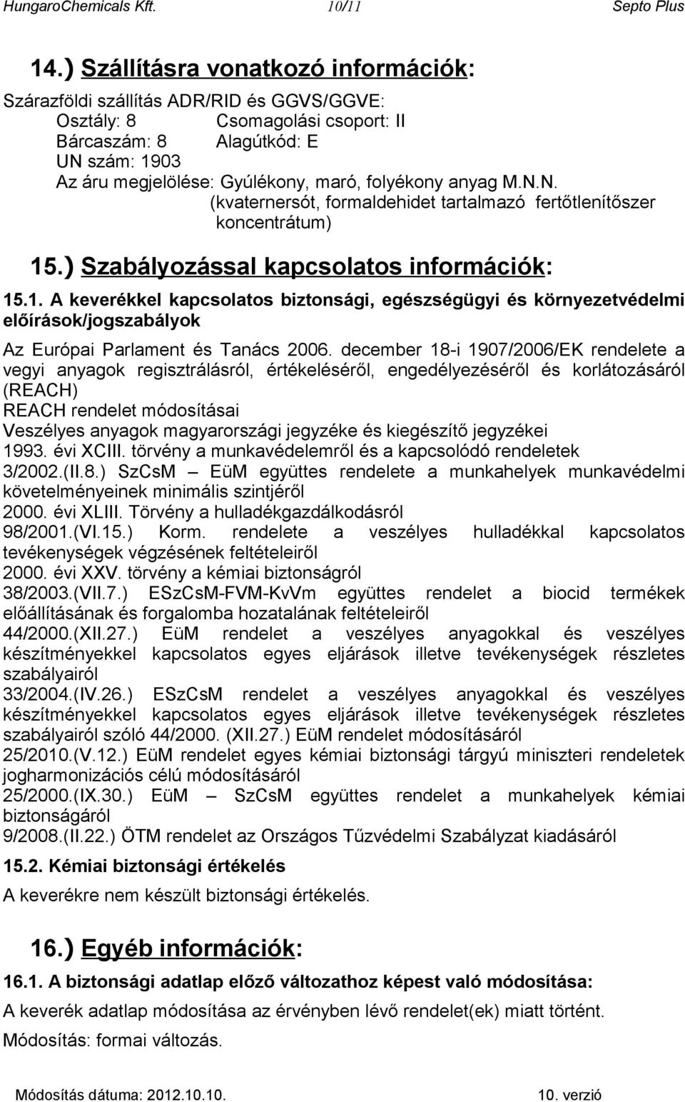 folyékony anyag M.N.N. (kvaternersót, formaldehidet tartalmazó fertőtlenítőszer koncentrátum) 15