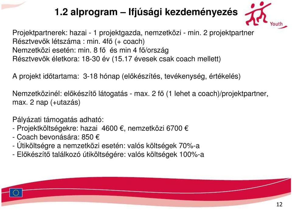 17 évesek csak coach mellett) A projekt idıtartama: 3-18 hónap (elıkészítés, tevékenység, értékelés) Nemzetközinél: elıkészítı látogatás - max.