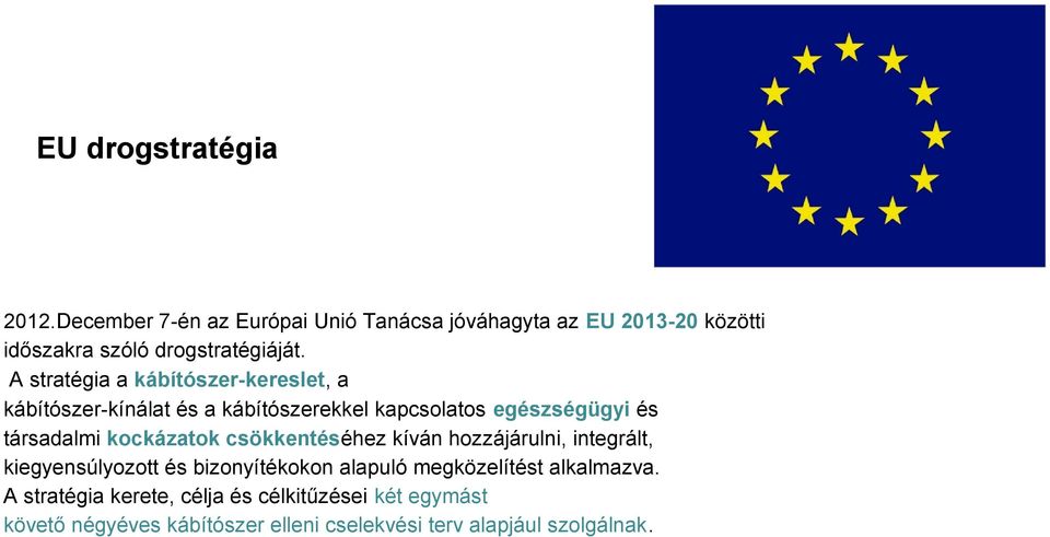 A stratégia a kábítószer-kereslet, a kábítószer-kínálat és a kábítószerekkel kapcsolatos egészségügyi és társadalmi