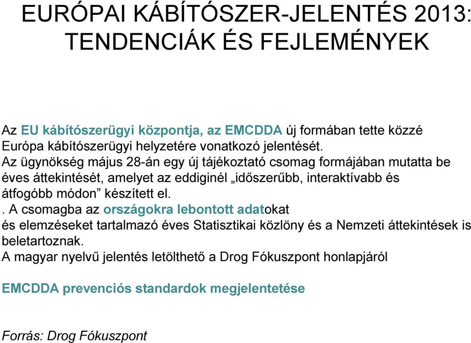 Az ügynökség május 28-án egy új tájékoztató csomag formájában mutatta be éves áttekintését, amelyet az eddiginél időszerűbb, interaktívabb és átfogóbb módon