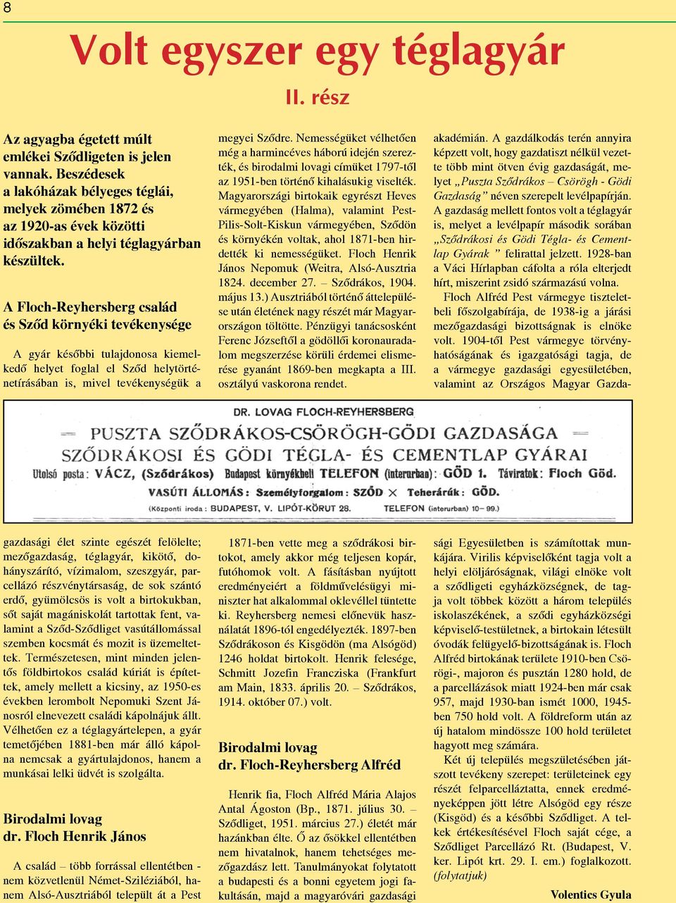 A Floch-Reyhersberg család és Sződ környéki tevékenysége A gyár későbbi tulajdonosa kiemelkedő helyet foglal el Sződ helytörténetírásában is, mivel tevékenységük a megyei Sződre.