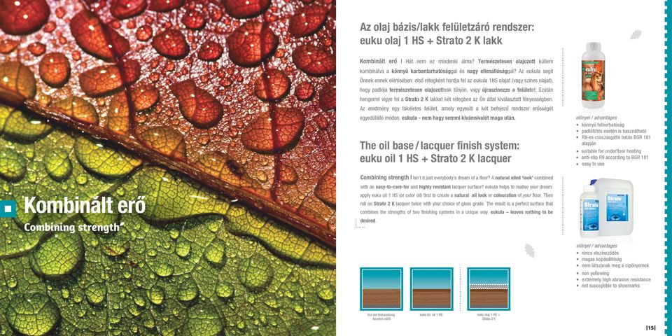 Az eukula segít Önnek ennek elérésében: első rétegként hordja fel az eukula 1HS olajat (vagy színes olajat), hogy padlója természetesen olajozottnak tűnjön, vagy újraszínezze a felületet.