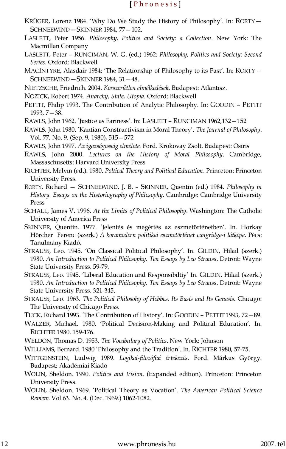 Oxford: Blackwell MACINTYRE, Alasdair 1984: The Relationship of Philosophy to its Past. In: RORTY SCHNEEWIND SKINNER 1984, 31 48. NIETZSCHE, Friedrich. 2004. Korszerűtlen elmélkedések.