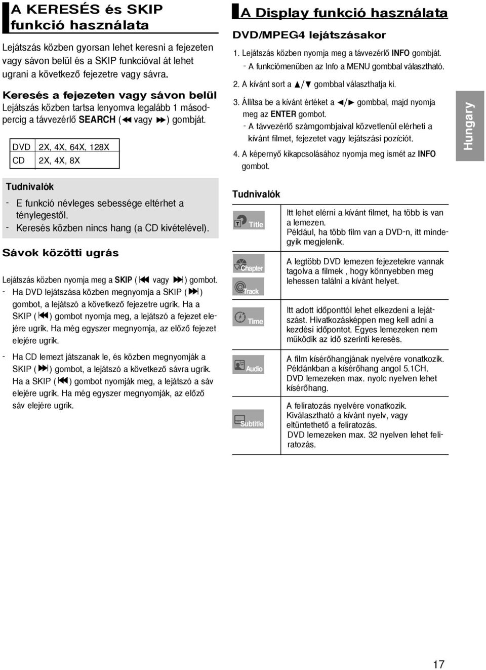 DVD CD 2X, 4X, 64X, 128X 2X, 4X, 8X A Display funkció használata DVD/MPEG4 lejátszásakor 1. Lejátszás közben nyomja meg a távvezérlœ INFO gombját.