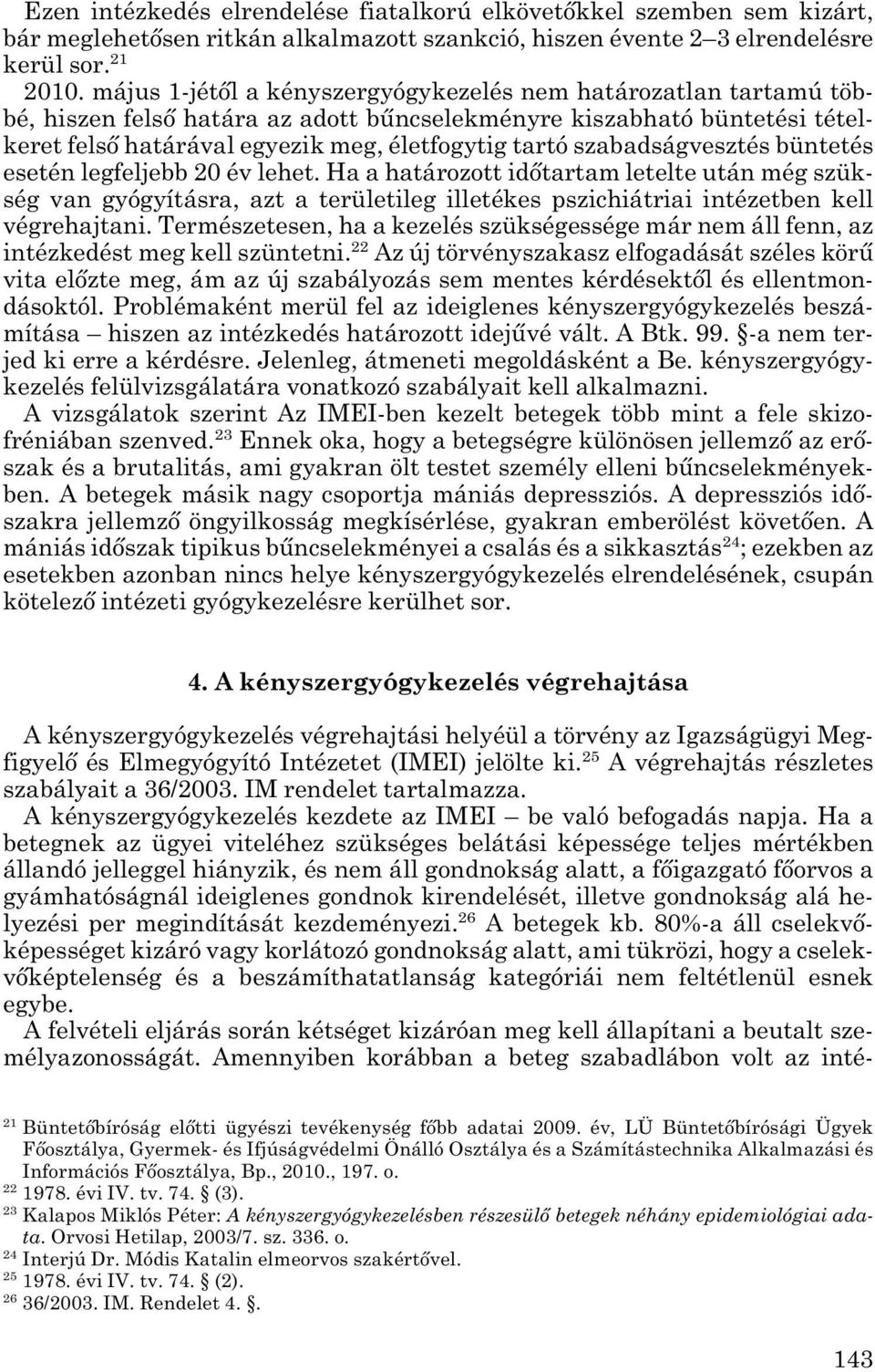 szabadságvesztés büntetés esetén legfeljebb 20 év lehet. Ha a határozott időtartam letelte után még szük - ség van gyógyításra, azt a területileg illetékes pszichiátriai intézetben kell végrehajtani.