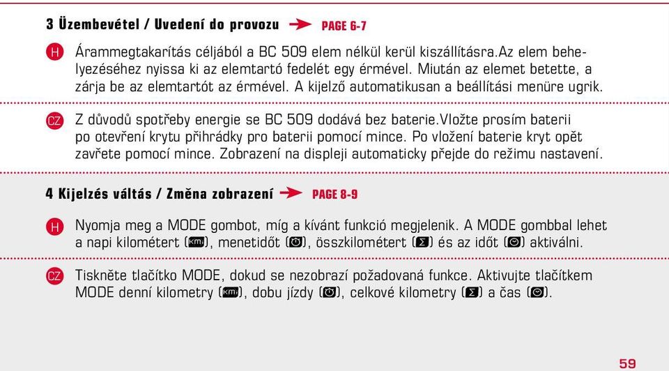 vložte prosím baterii po otevření krytu přihrádky pro baterii pomocí mince. Po vložení baterie kryt opět zavřete pomocí mince. Zobrazení na displeji automaticky přejde do režimu nastavení.