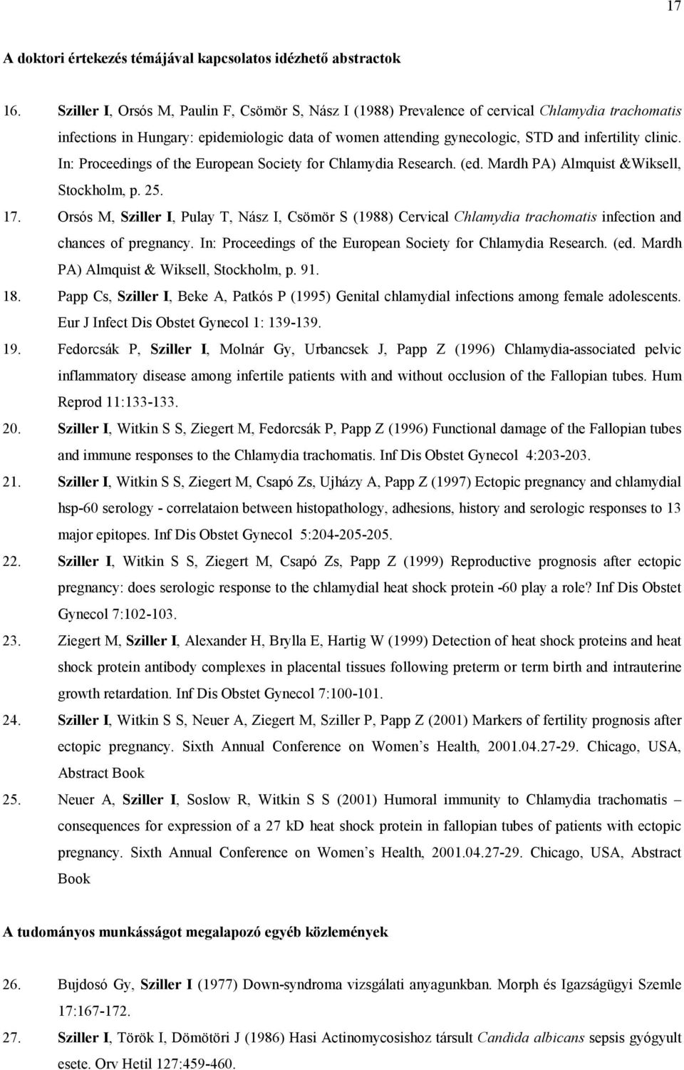 In: Proceedings of the European Society for Chlamydia Research. (ed. Mardh PA) Almquist &Wiksell, Stockholm, p. 25. 17.