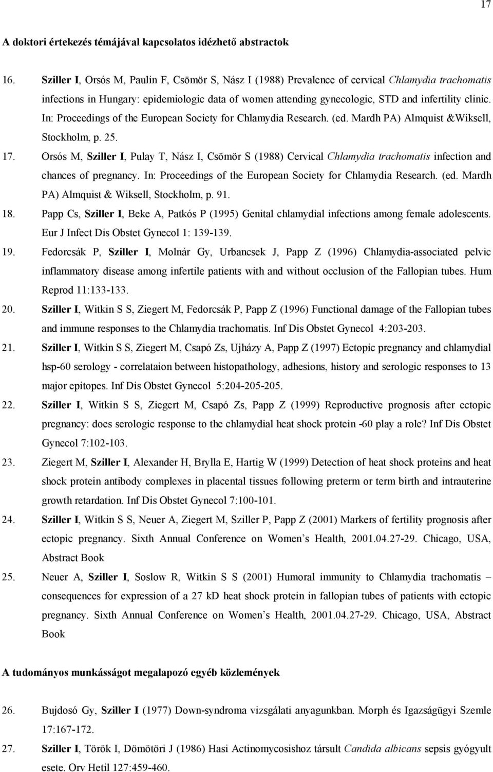 In: Proceedings of the European Society for Chlamydia Research. (ed. Mardh PA) Almquist &Wiksell, Stockholm, p. 25. 17.