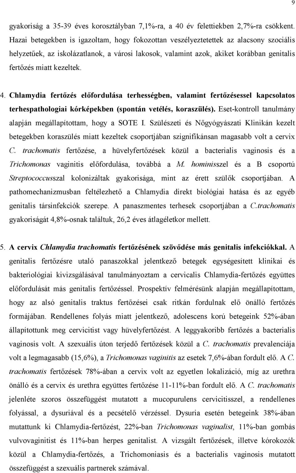 kezeltek. 4. Chlamydia fertőzés előfordulása terhességben, valamint fertőzésessel kapcsolatos terhespathologiai kórképekben (spontán vetélés, koraszülés).