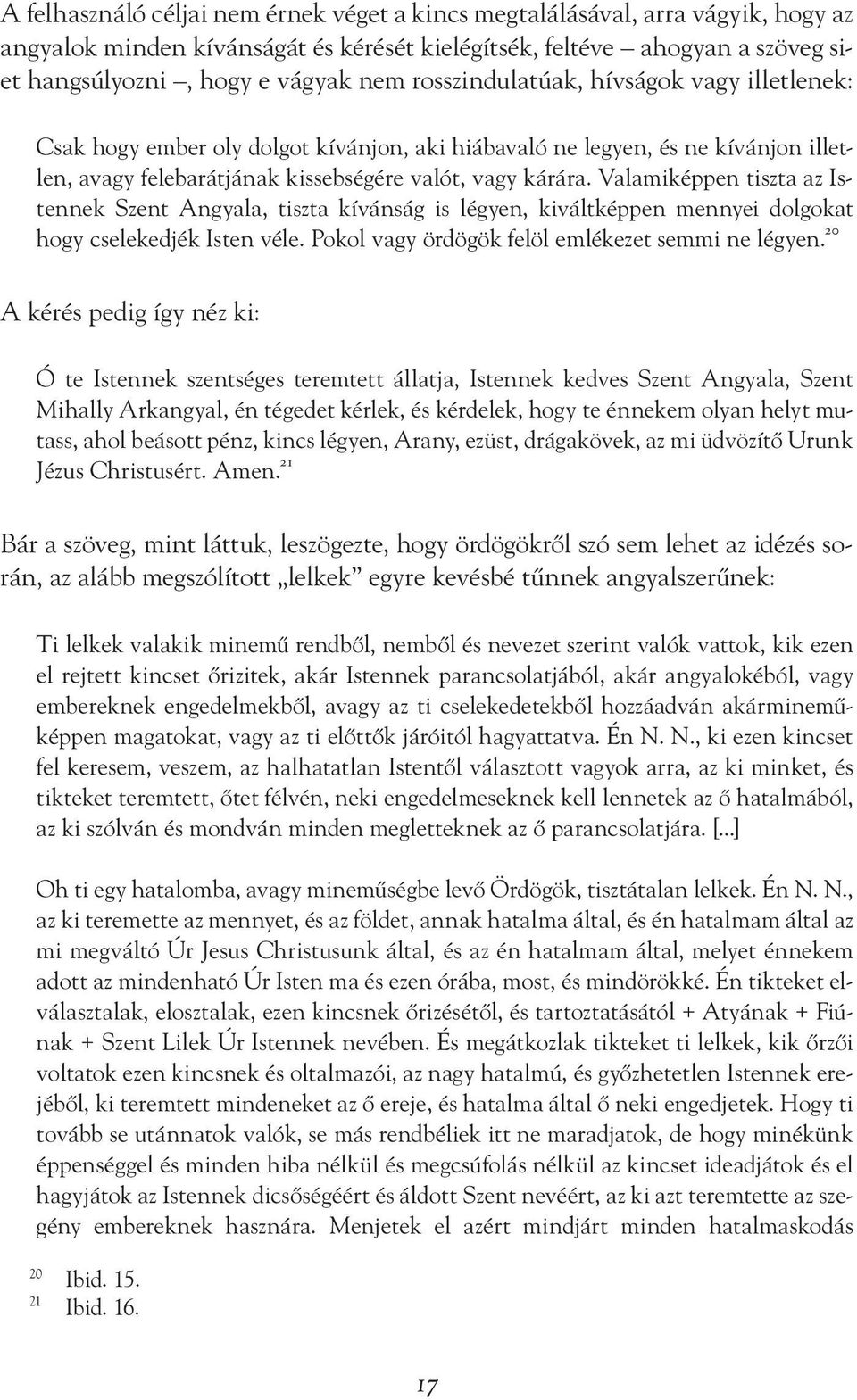 Valamiképpen tiszta az Istennek Szent Angyala, tiszta kívánság is légyen, kiváltképpen mennyei dolgokat hogy cselekedjék Isten véle. Pokol vagy ördögök felöl emlékezet semmi ne légyen.