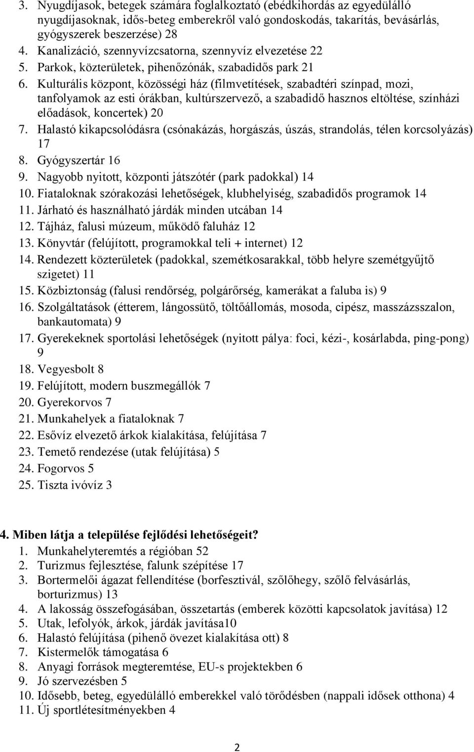 Kulturális központ, közösségi ház (filmvetítések, szabadtéri színpad, mozi, tanfolyamok az esti órákban, kultúrszervező, a szabadidő hasznos eltöltése, színházi előadások, koncertek) 20 7.