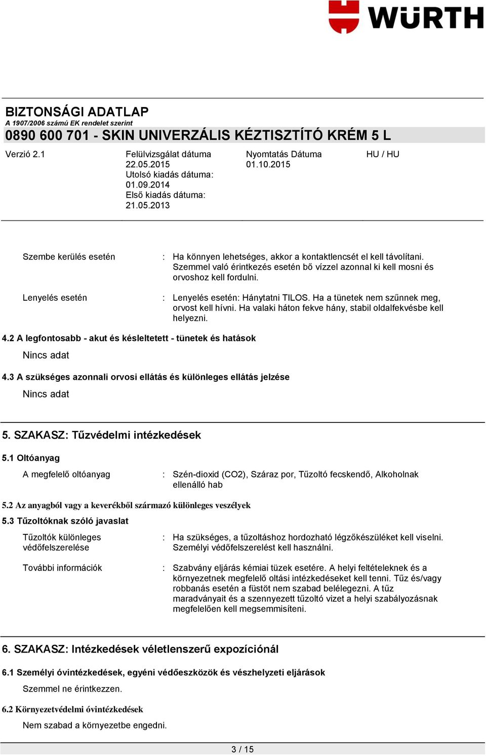 2 A legfontosabb - akut és késleltetett - tünetek és hatások 4.3 A szükséges azonnali orvosi ellátás és különleges ellátás jelzése 5. SZAKASZ: Tűzvédelmi intézkedések 5.