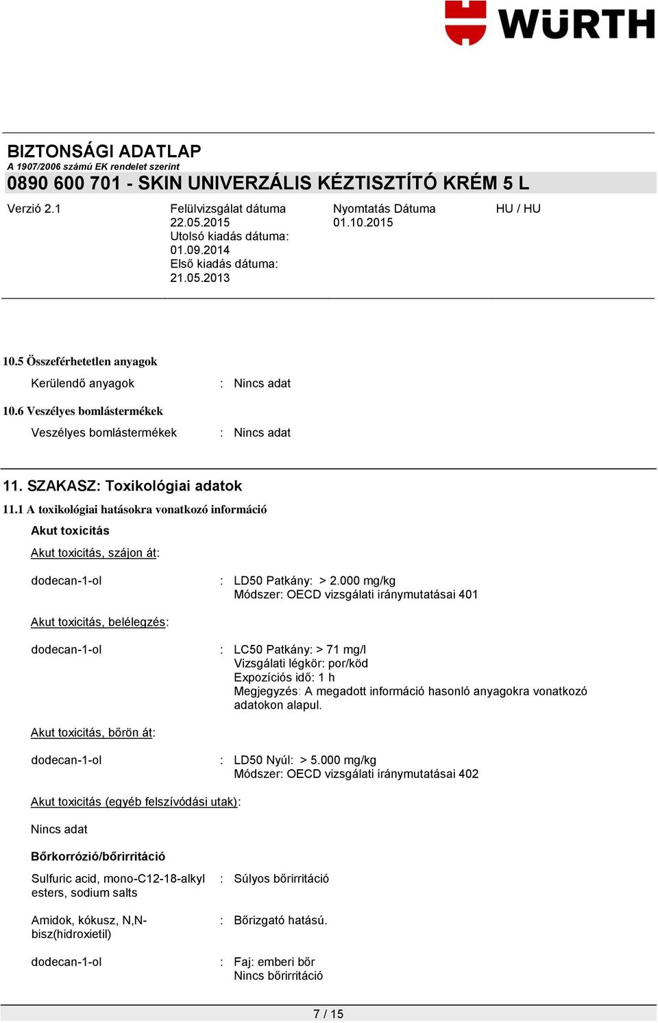 000 mg/kg Módszer: OECD vizsgálati iránymutatásai 401 Akut toxicitás, belélegzés: : LC50 Patkány: > 71 mg/l Vizsgálati légkör: por/köd Expozíciós idő: 1 h Megjegyzés: A megadott információ hasonló