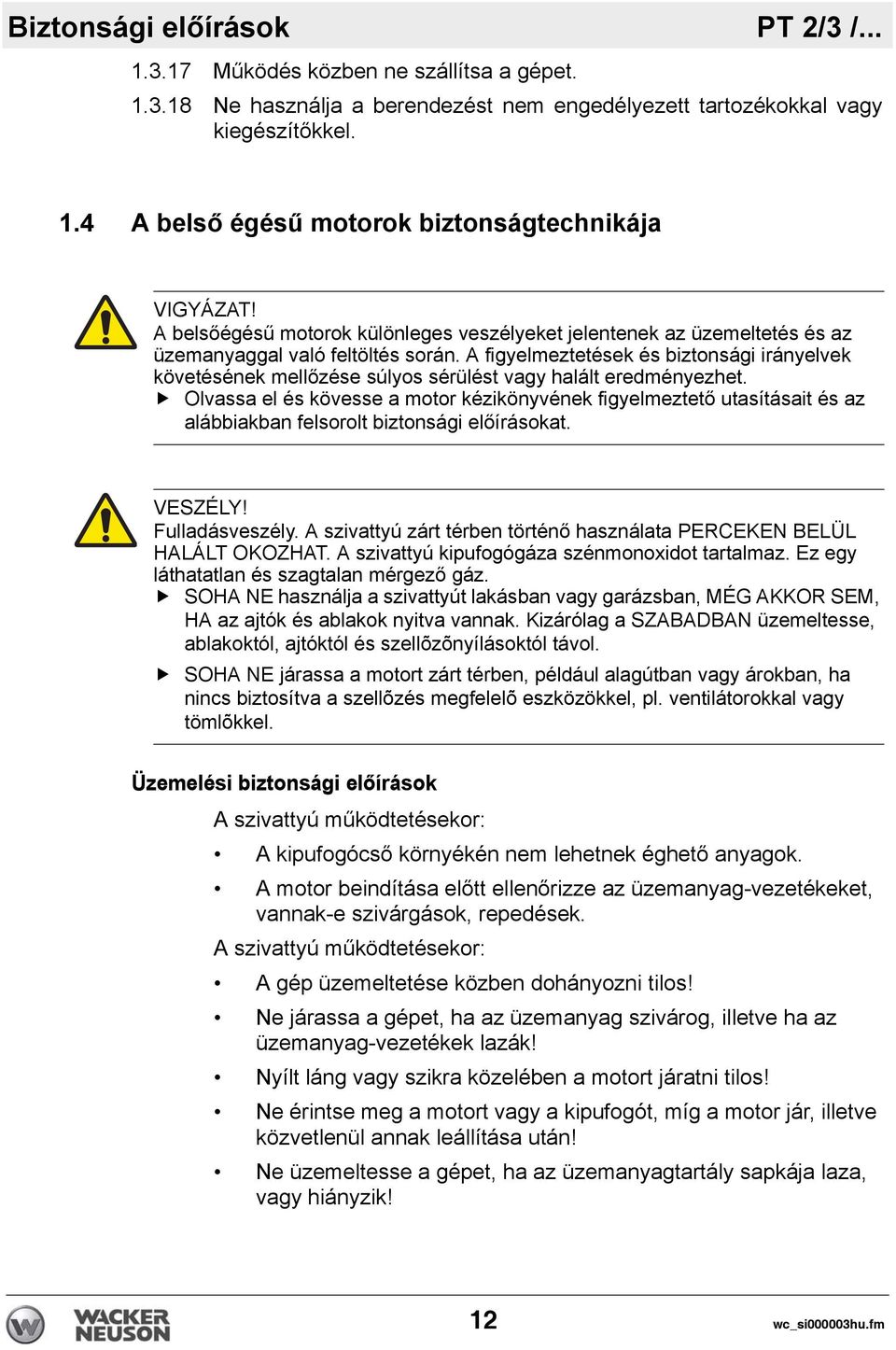 A figyelmeztetések és biztonsági irányelvek követésének mellőzése súlyos sérülést vagy halált eredményezhet.