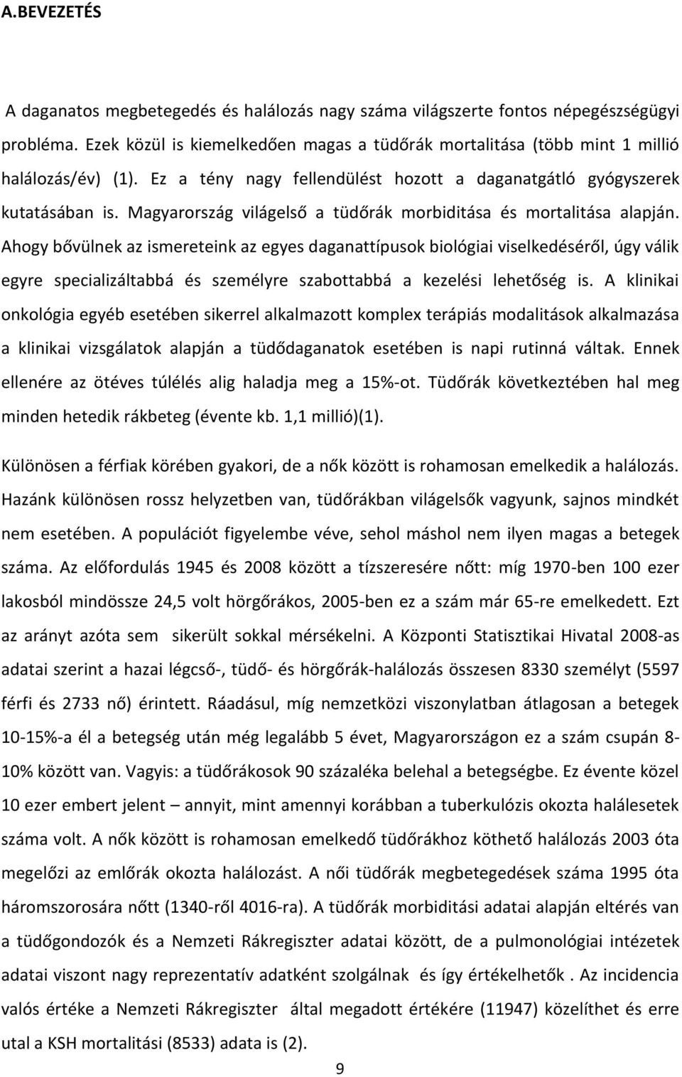 Ahogy bővülnek az ismereteink az egyes daganattípusok biológiai viselkedéséről, úgy válik egyre specializáltabbá és személyre szabottabbá a kezelési lehetőség is.