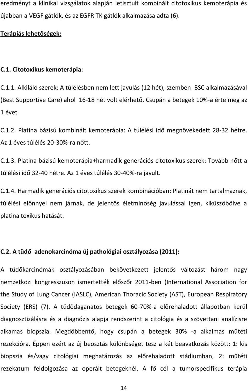 Csupán a betegek 10%-a érte meg az 1 évet. C.1.2. Platina bázisú kombinált kemoterápia: A túlélési idő megnövekedett 28-32