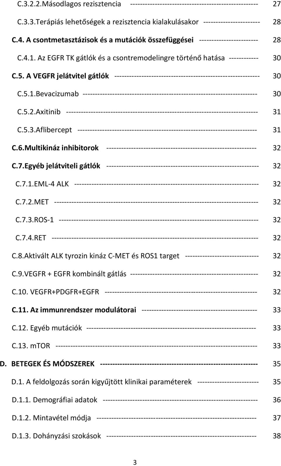 A VEGFR jelátvitel gátlók ----------------------------------------------------------- 30 C.5.1.Bevacizumab ----------------------------------------------------------------------- 30 C.5.2.