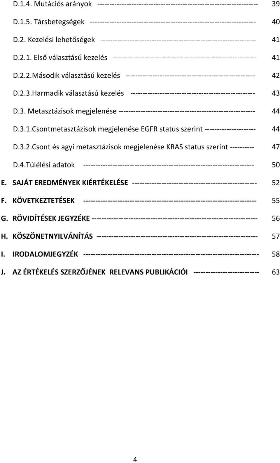 2.3.Harmadik választású kezelés --------------------------------------------------- 43 D.3. Metasztázisok megjelenése -------------------------------------------------------- 44 D.3.1.