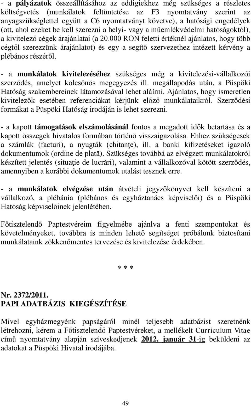 000 RON feletti értéknél ajánlatos, hogy több cégtől szerezzünk árajánlatot) és egy a segítő szervezethez intézett kérvény a plébános részéről.