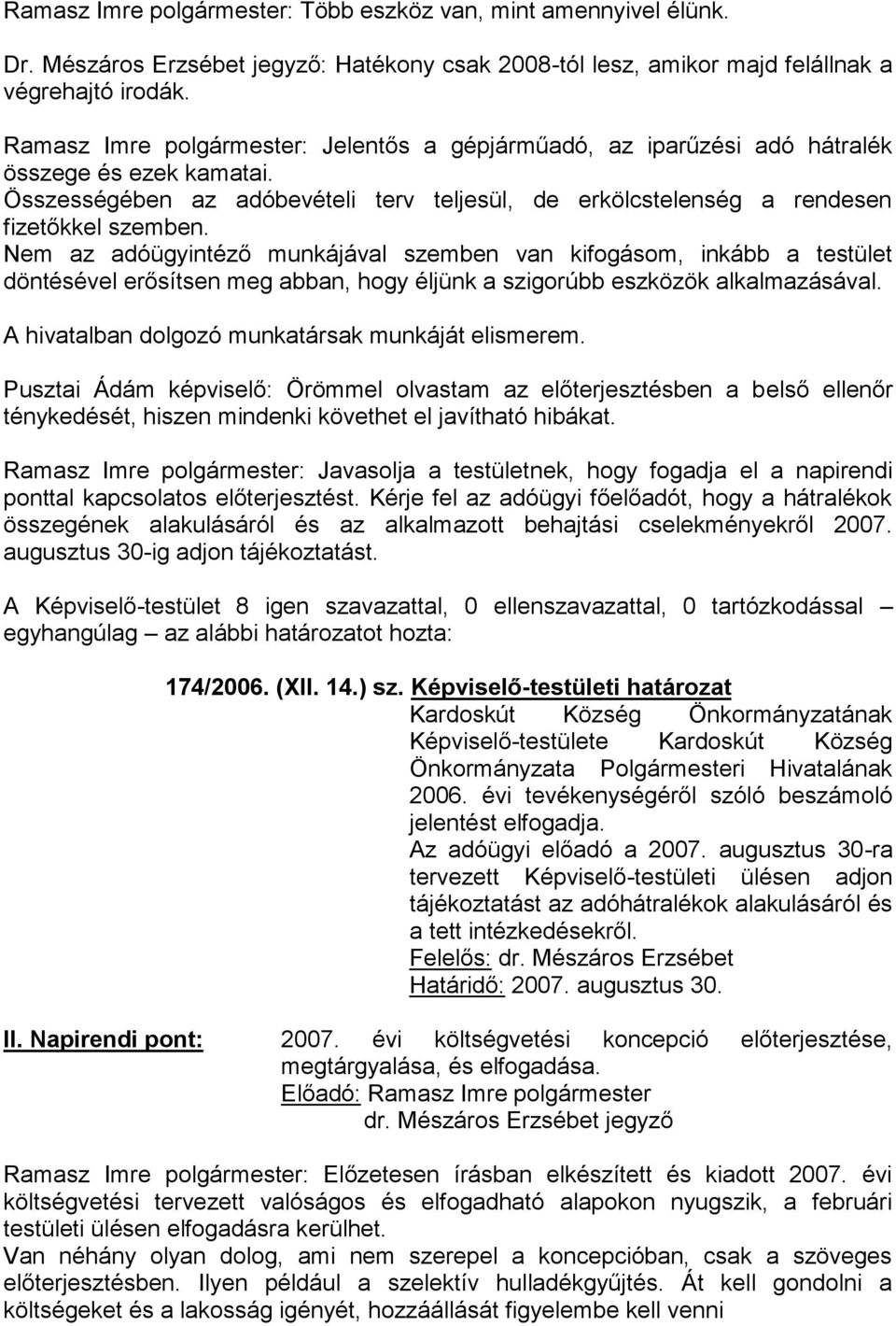 Nem az adóügyintéző munkájával szemben van kifogásom, inkább a testület döntésével erősítsen meg abban, hogy éljünk a szigorúbb eszközök alkalmazásával.