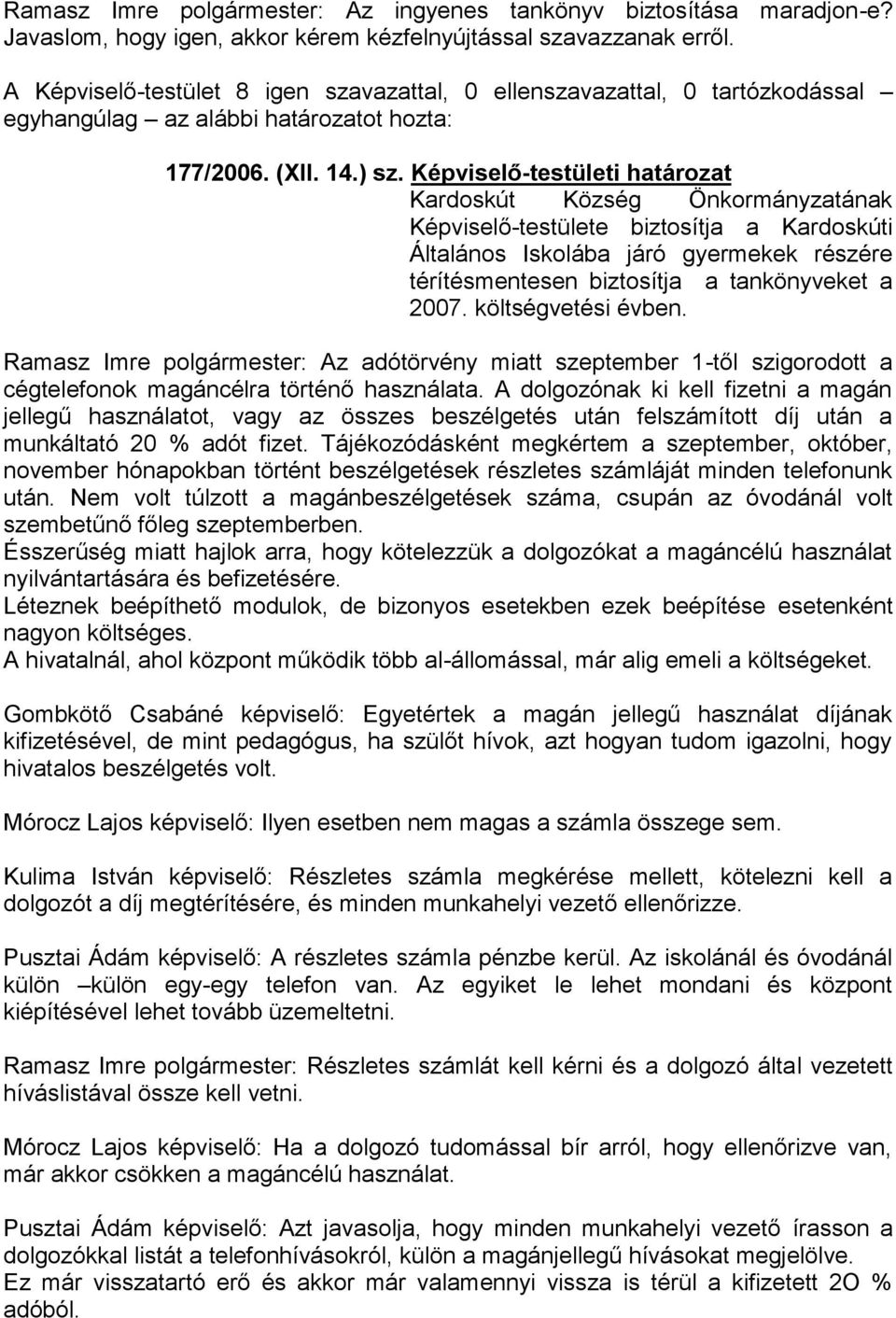 Ramasz Imre polgármester: Az adótörvény miatt szeptember 1-től szigorodott a cégtelefonok magáncélra történő használata.