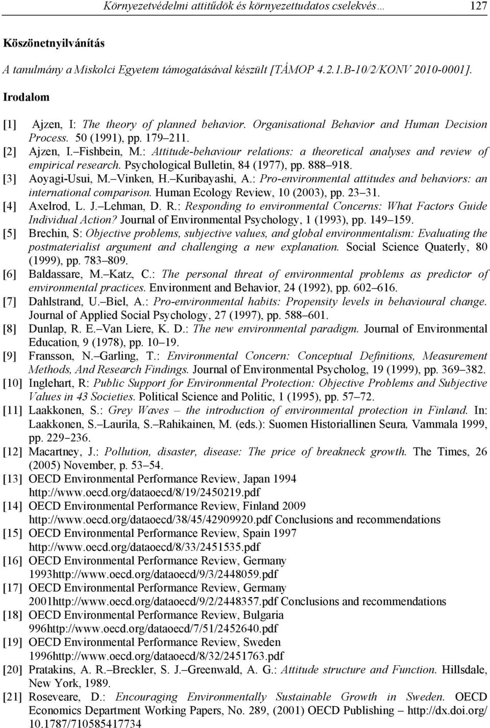 : Attitude-behaviour relations: a theoretical analyses and review of empirical research. Psychological Bulletin, 84 (1977), pp. 888 918. [3] Aoyagi-Usui, M. Vinken, H. Kuribayashi, A.