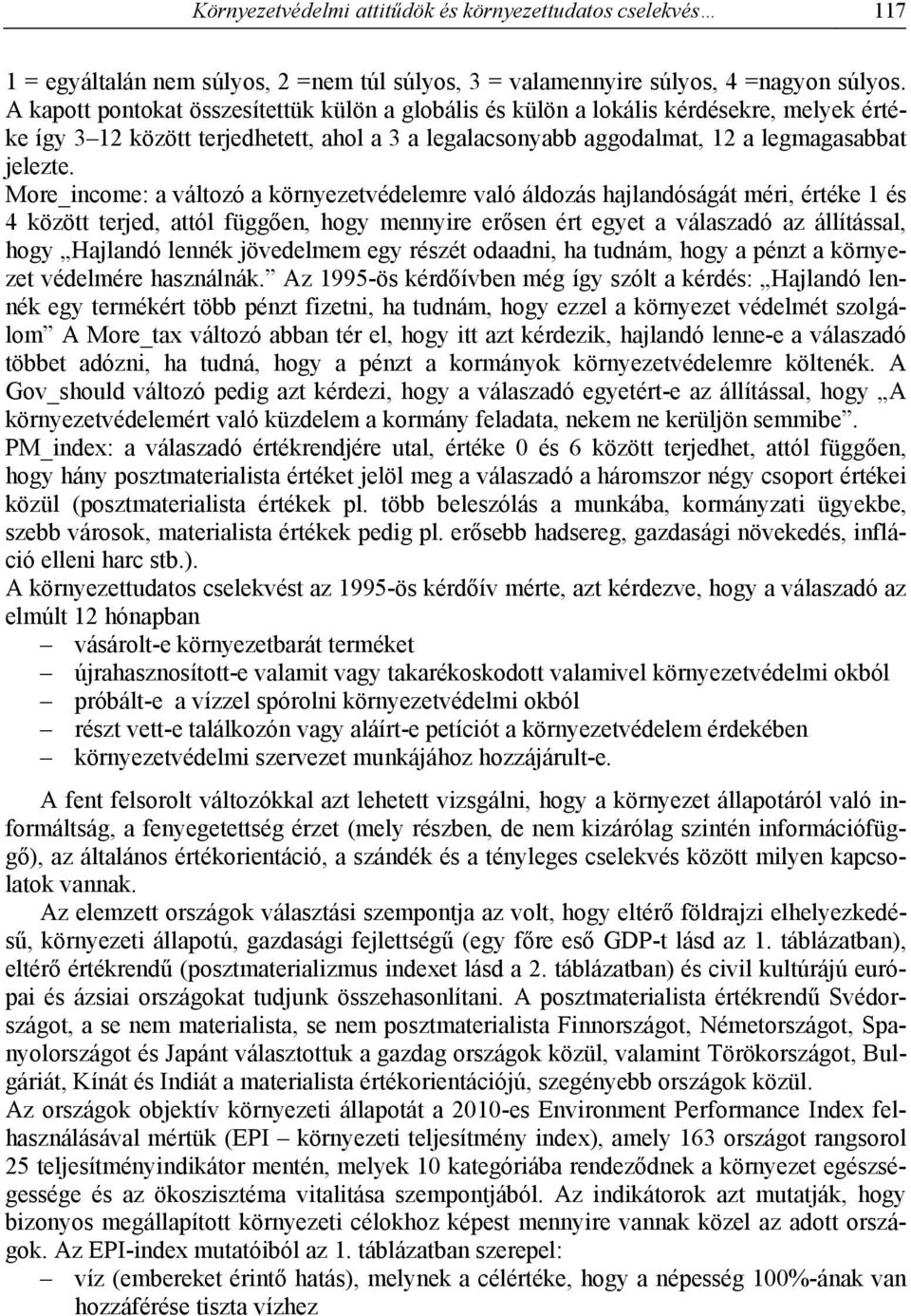 More_income: a változó a környezetvédelemre való áldozás hajlandóságát méri, értéke 1 és 4 között terjed, attól függően, hogy mennyire erősen ért egyet a válaszadó az állítással, hogy Hajlandó lennék