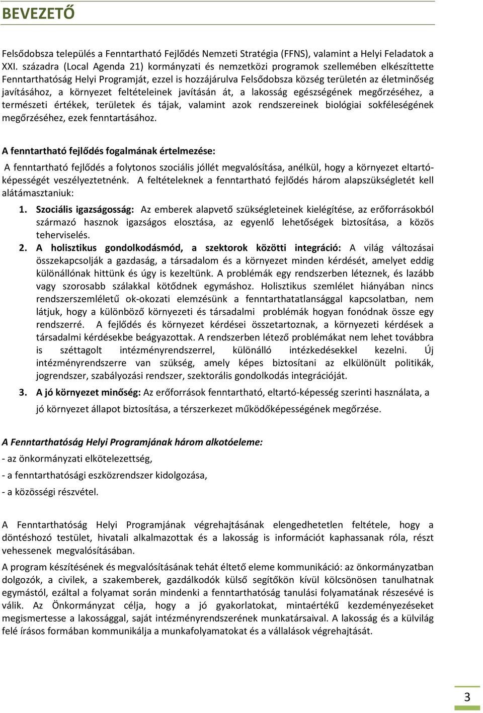 javításához, a környezet feltételeinek javításán át, a lakosság egészségének megőrzéséhez, a természeti értékek, területek és tájak, valamint azok rendszereinek biológiai sokféleségének megőrzéséhez,