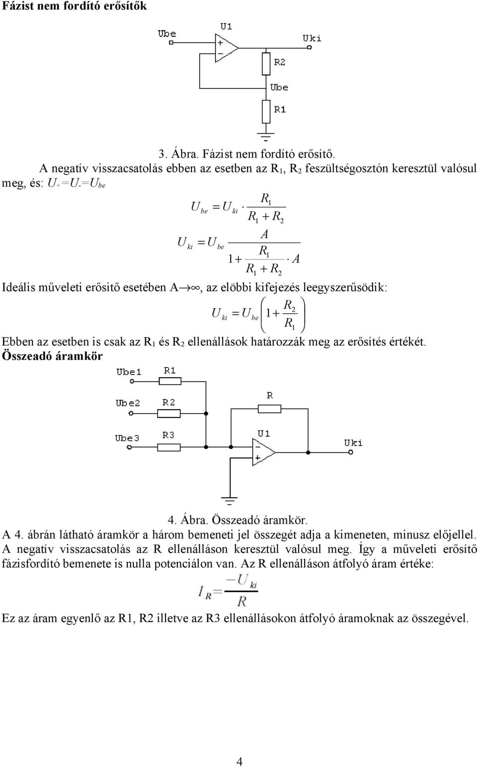 leegyszerűsödik: ki e en z eseten is csk z és ellenállások htározzák meg z erősítés értékét. Összedó ármkör 4. Ár. Összedó ármkör. A 4.