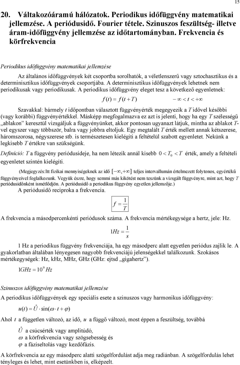 l sz a kövkző ynlnk: f f T < < Szavakkal: bármly időponban válaszo füvényérék myzik a T idővl későbbi vay korábbi füvényérékkl Másképp mfoalmazva z az is lni, hoy ha y T szélsséű ablakon krszül