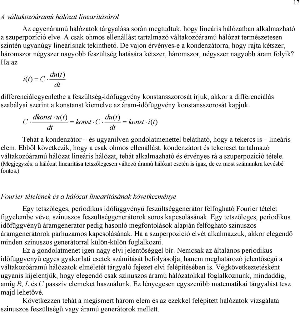 Ha az d i d diffrnciálynlb a fszülsé-időfüvény konsansszorosá írk, akkor a diffrnciálás szabályai szrin a konsans kimlv az áram-időfüvény konsansszorosá kapk dkons d d kons d kons i Thá a kondnzáor