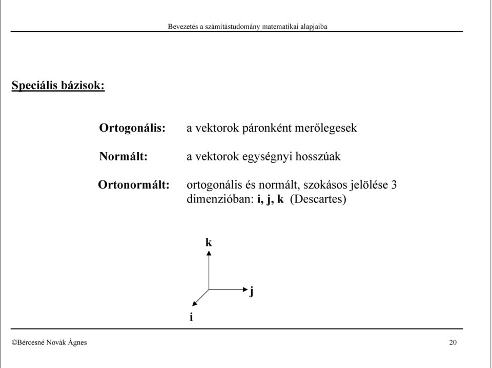 egységnyi hosszúk Ortonormált: ortogonális és normált,