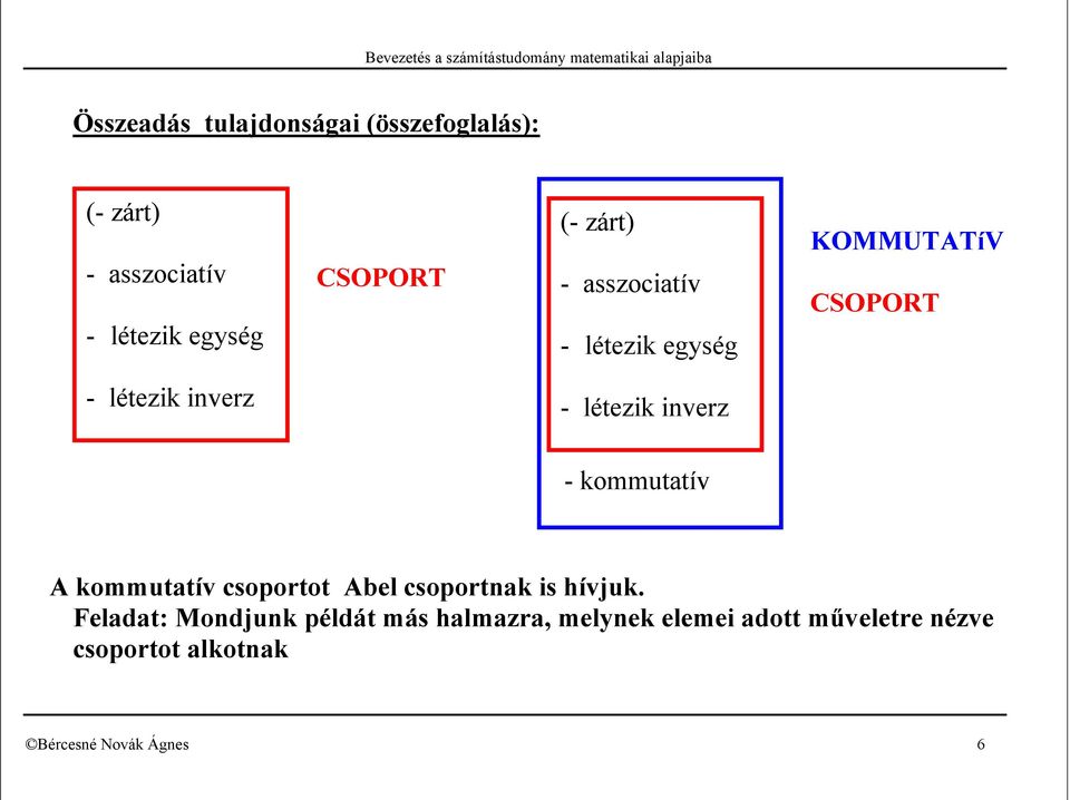 létezik inverz - létezik inverz - kommuttív A kommuttív csoportot Ael csoportnk is hívjuk.