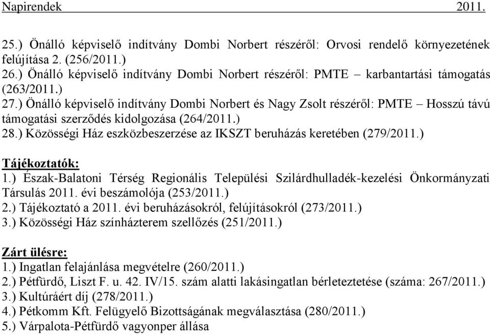 ) Önálló képviselő indítvány Dombi Norbert és Nagy Zsolt részéről: PMTE Hosszú távú támogatási szerződés kidolgozása (264/2011.) 28.