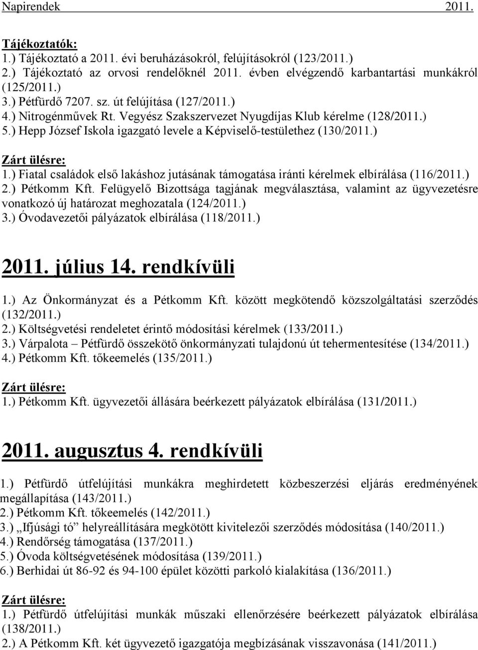 ) Fiatal családok első lakáshoz jutásának támogatása iránti kérelmek elbírálása (116/2011.) 2.) Pétkomm Kft.