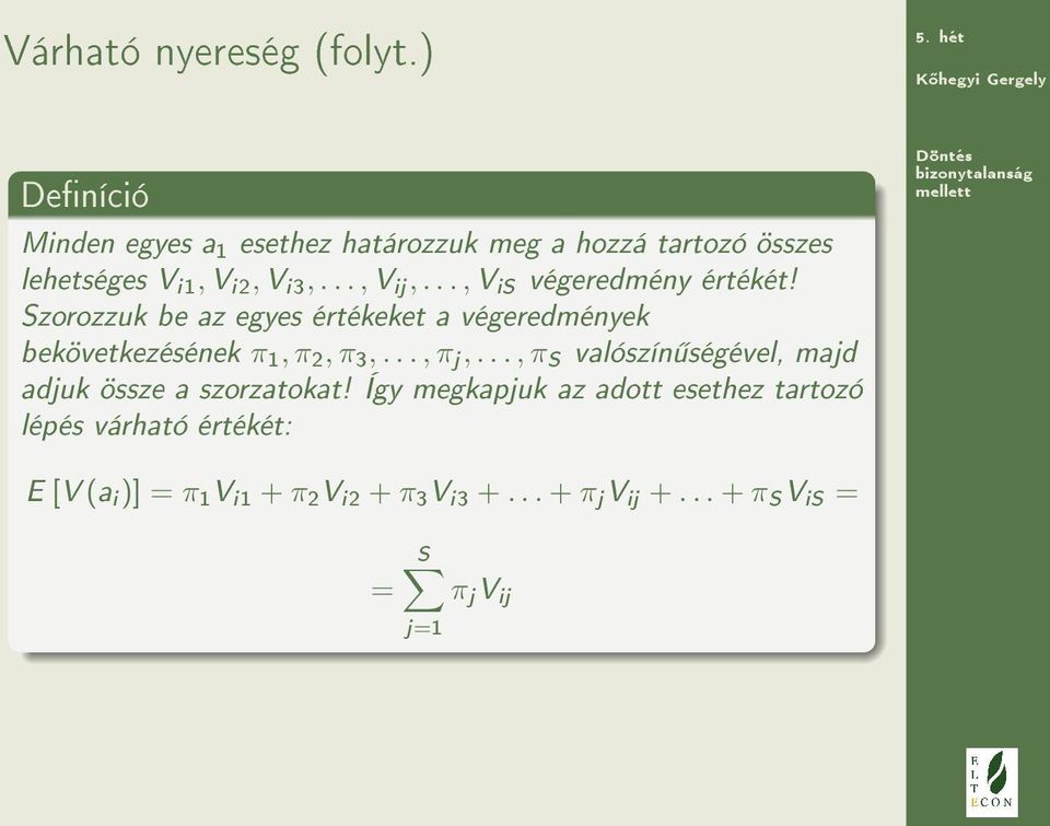 .., V is végeredmény értékét! Szorozzuk be az egyes értékeket a végeredmények bekövetkezésének π 1, π 2, π 3,..., π j,.