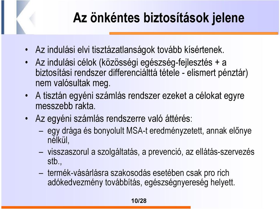 A tisztán egyéni számlás rendszer ezeket a célokat egyre messzebb rakta.