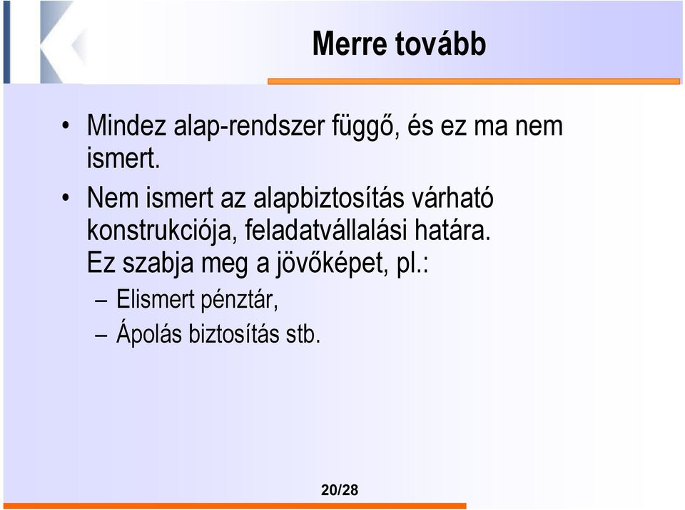 Nem ismert az alapbiztosítás várható konstrukciója,