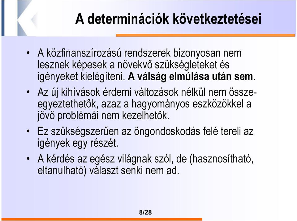 Az új kihívások érdemi változások nélkül nem összeegyeztethetők, azaz a hagyományos eszközökkel a jövő problémái