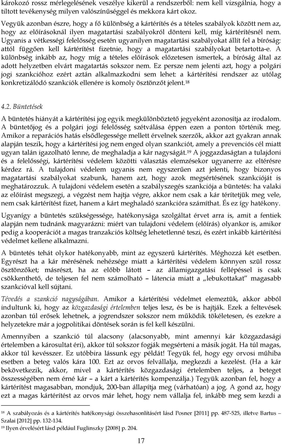 Ugyanis a vétkességi felelősség esetén ugyanilyen magatartási szabályokat állít fel a bíróság: attól függően kell kártérítést fizetnie, hogy a magatartási szabályokat betartotta-e.