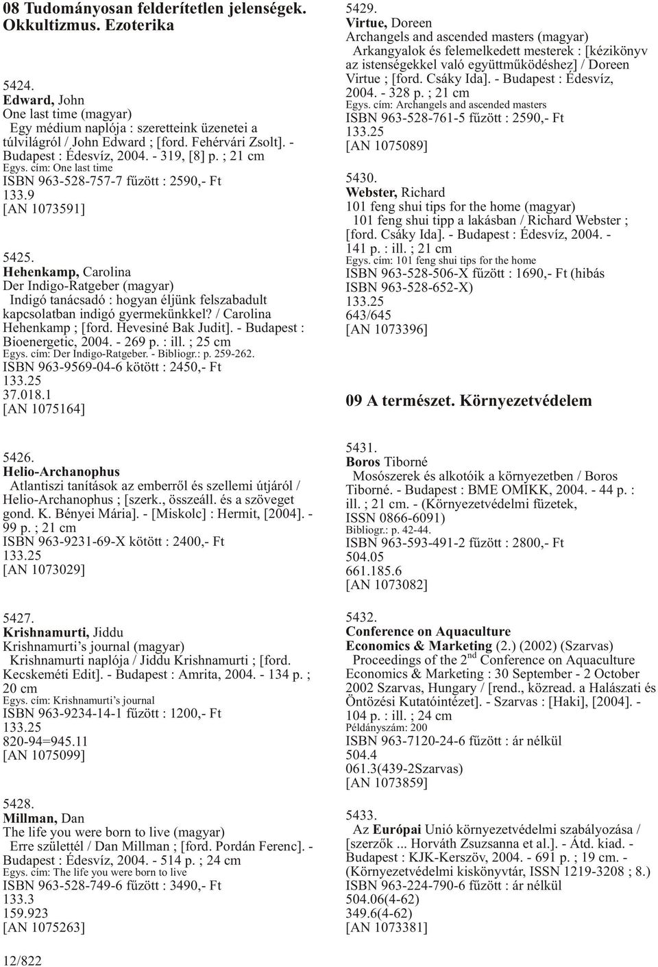 Hehenkamp, Carolina Der Indigo-Ratgeber (magyar) Indigó tanácsadó : hogyan éljünk felszabadult kapcsolatban indigó gyermekünkkel? / Carolina Hehenkamp ; [ford. Hevesiné Bak Judit].