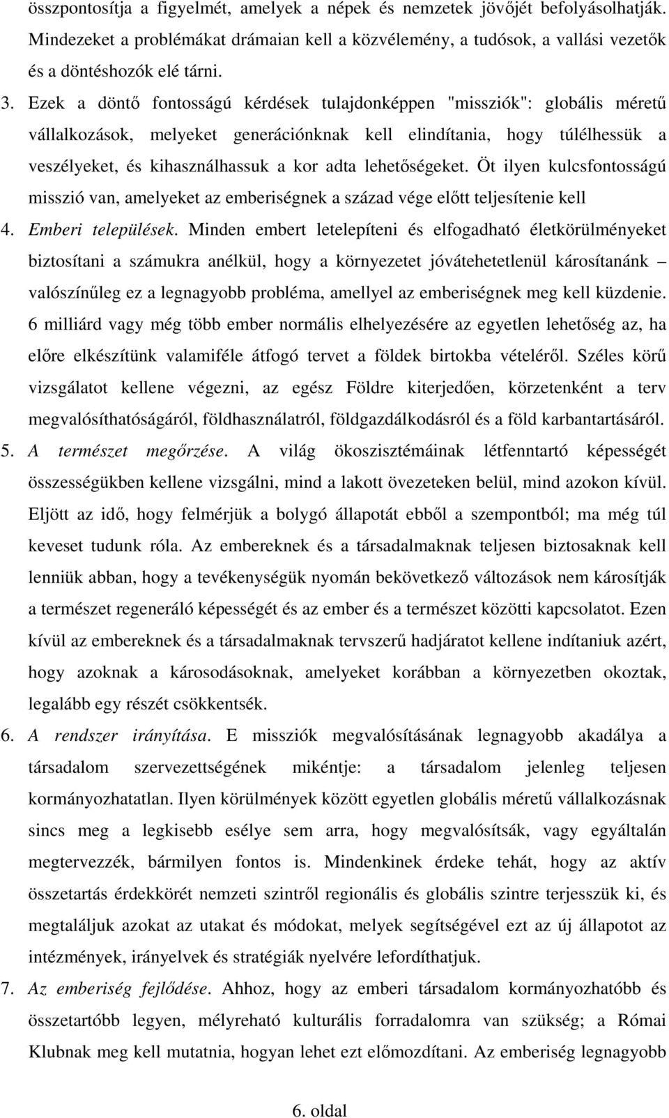 lehetőségeket. Öt ilyen kulcsfontosságú misszió van, amelyeket az emberiségnek a század vége előtt teljesítenie kell 4. Emberi települések.