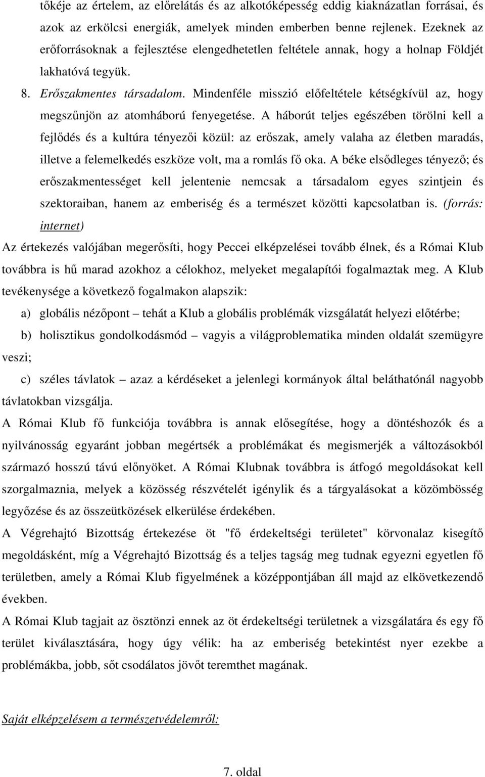 Mindenféle misszió előfeltétele kétségkívül az, hogy megszűnjön az atomháború fenyegetése.