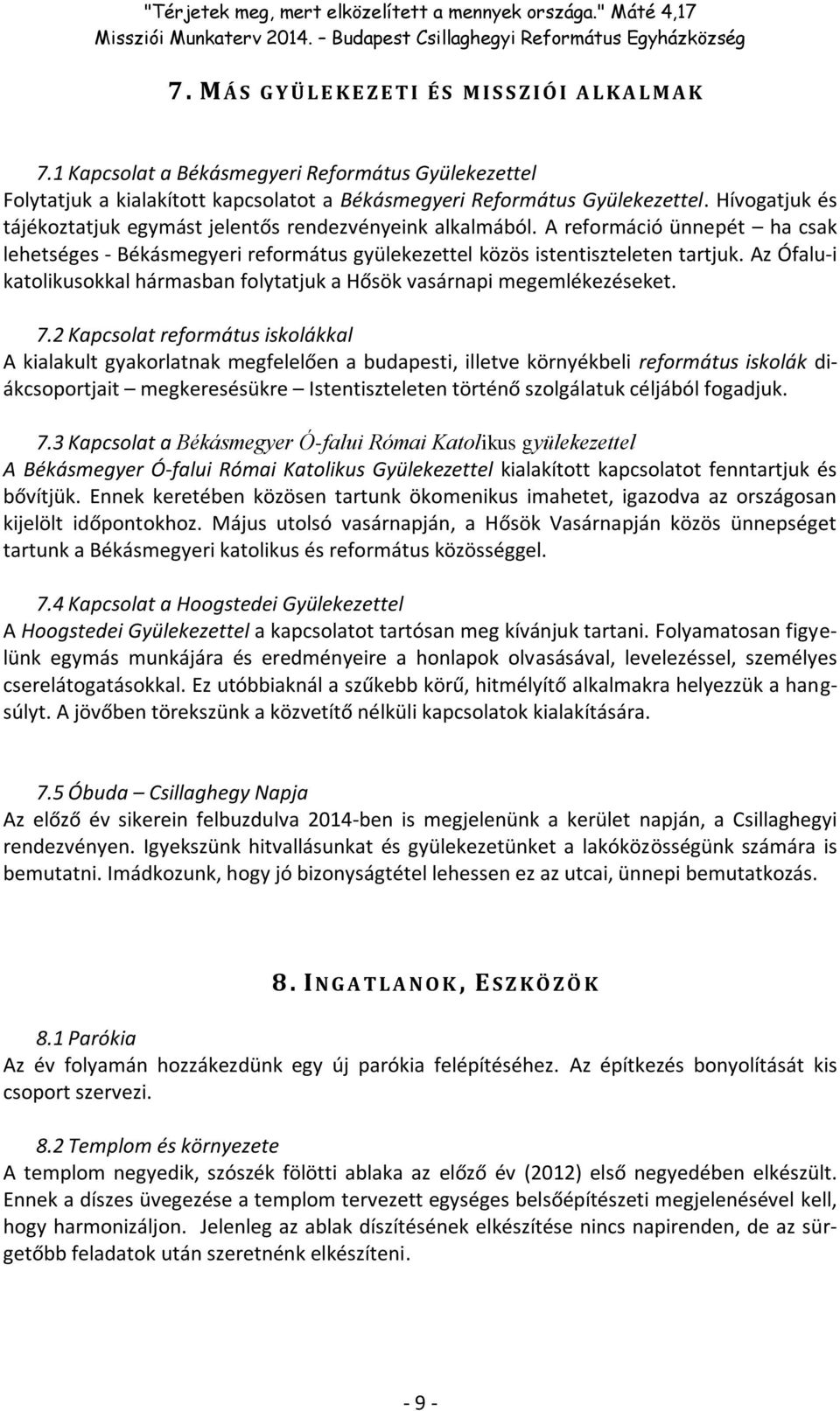 Az Ófalu-i katolikusokkal hármasban folytatjuk a Hősök vasárnapi megemlékezéseket. 7.