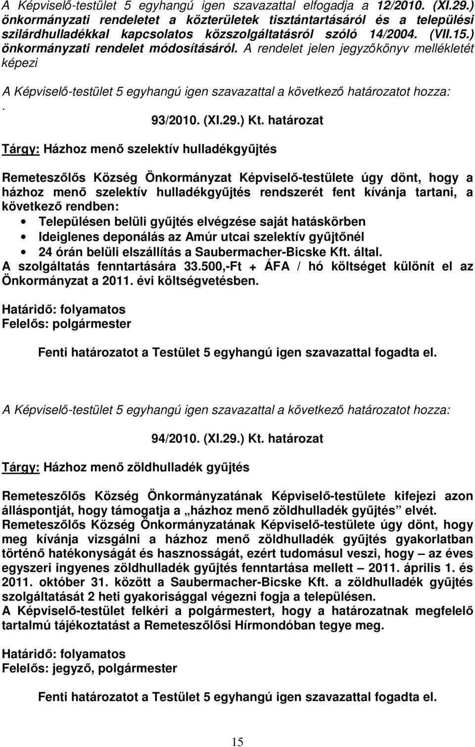 A rendelet jelen jegyzıkönyv mellékletét képezi. 93/2010. (XI.29.) Kt.