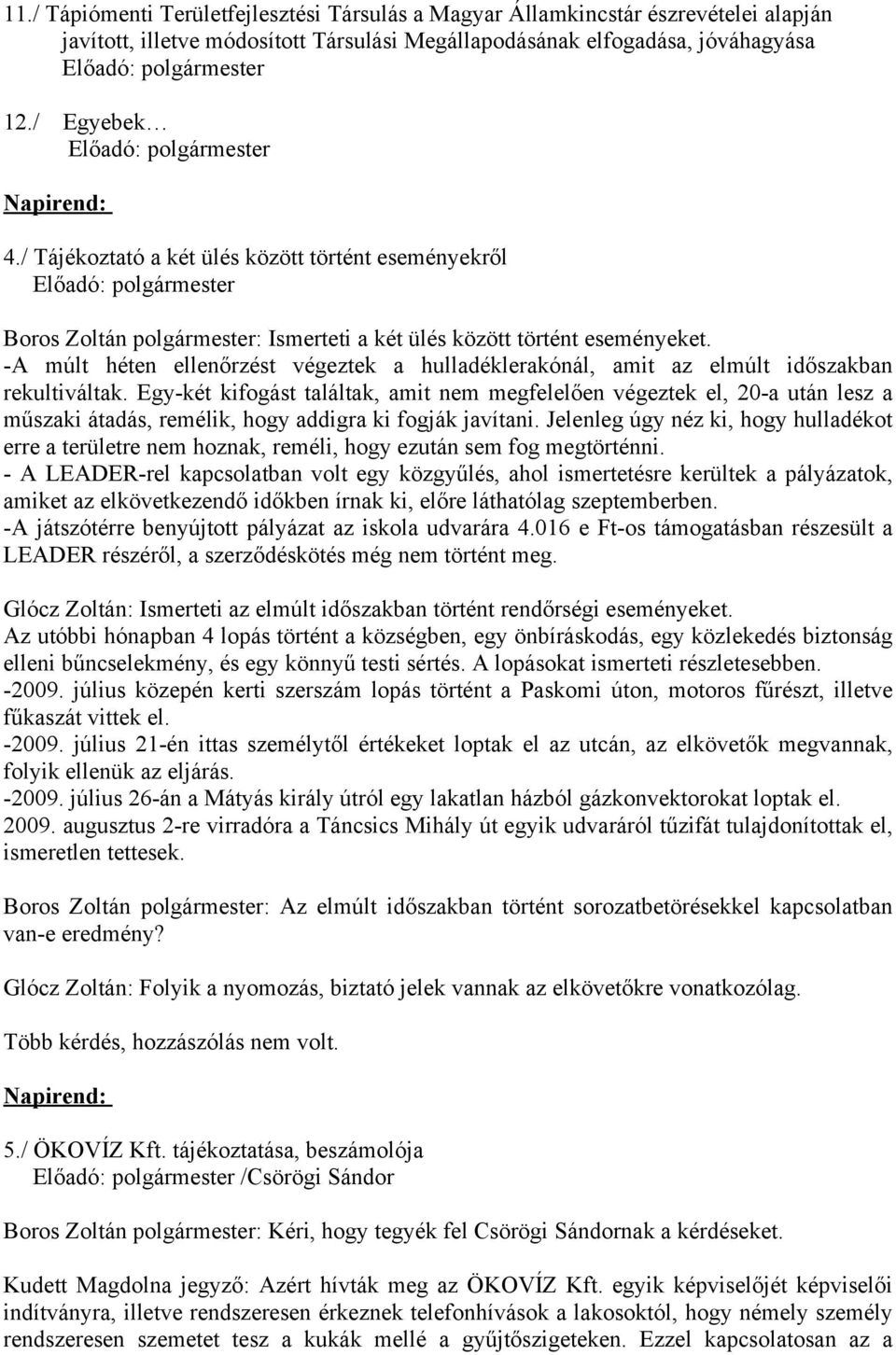 -A múlt héten ellenőrzést végeztek a hulladéklerakónál, amit az elmúlt időszakban rekultiváltak.