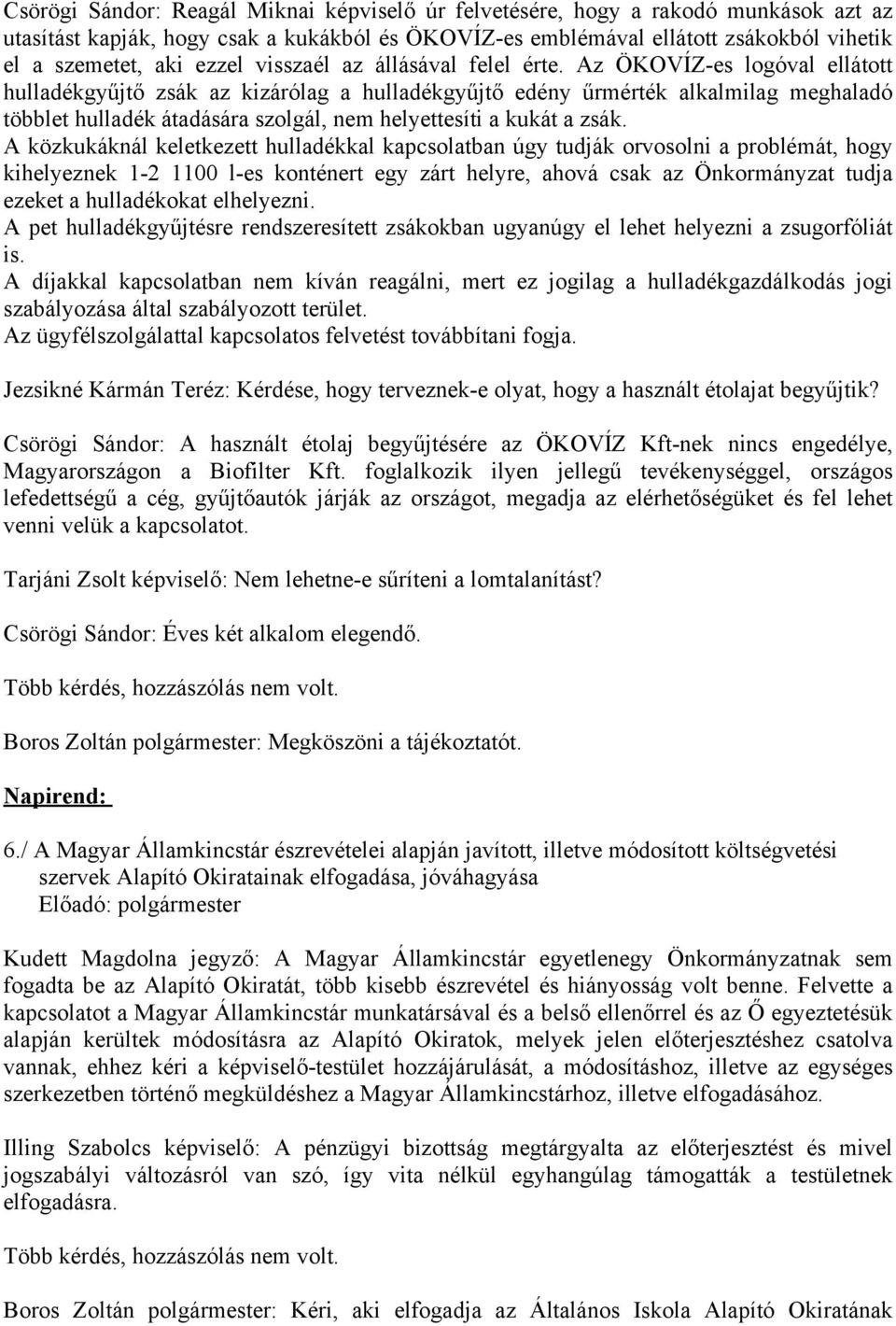 Az ÖKOVÍZ-es logóval ellátott hulladékgyűjtő zsák az kizárólag a hulladékgyűjtő edény űrmérték alkalmilag meghaladó többlet hulladék átadására szolgál, nem helyettesíti a kukát a zsák.