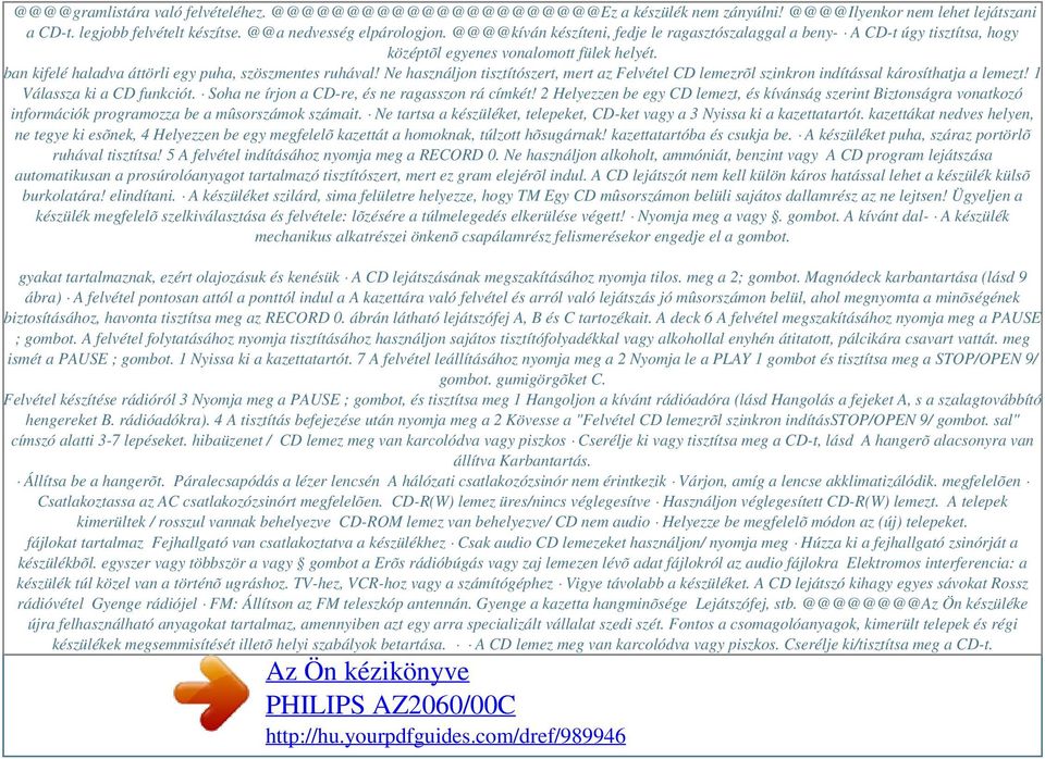 Ne használjon tisztítószert, mert az Felvétel CD lemezrõl szinkron indítással károsíthatja a lemezt! 1 Válassza ki a CD funkciót. Soha ne írjon a CD-re, és ne ragasszon rá címkét!