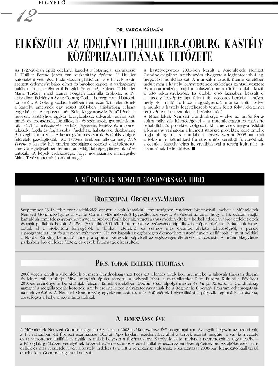 építette. L' Huillier katonaként vett részt Buda visszafoglalásában, s e harcok során szerzett érdemeiért bárói címet és birtokot kapott.
