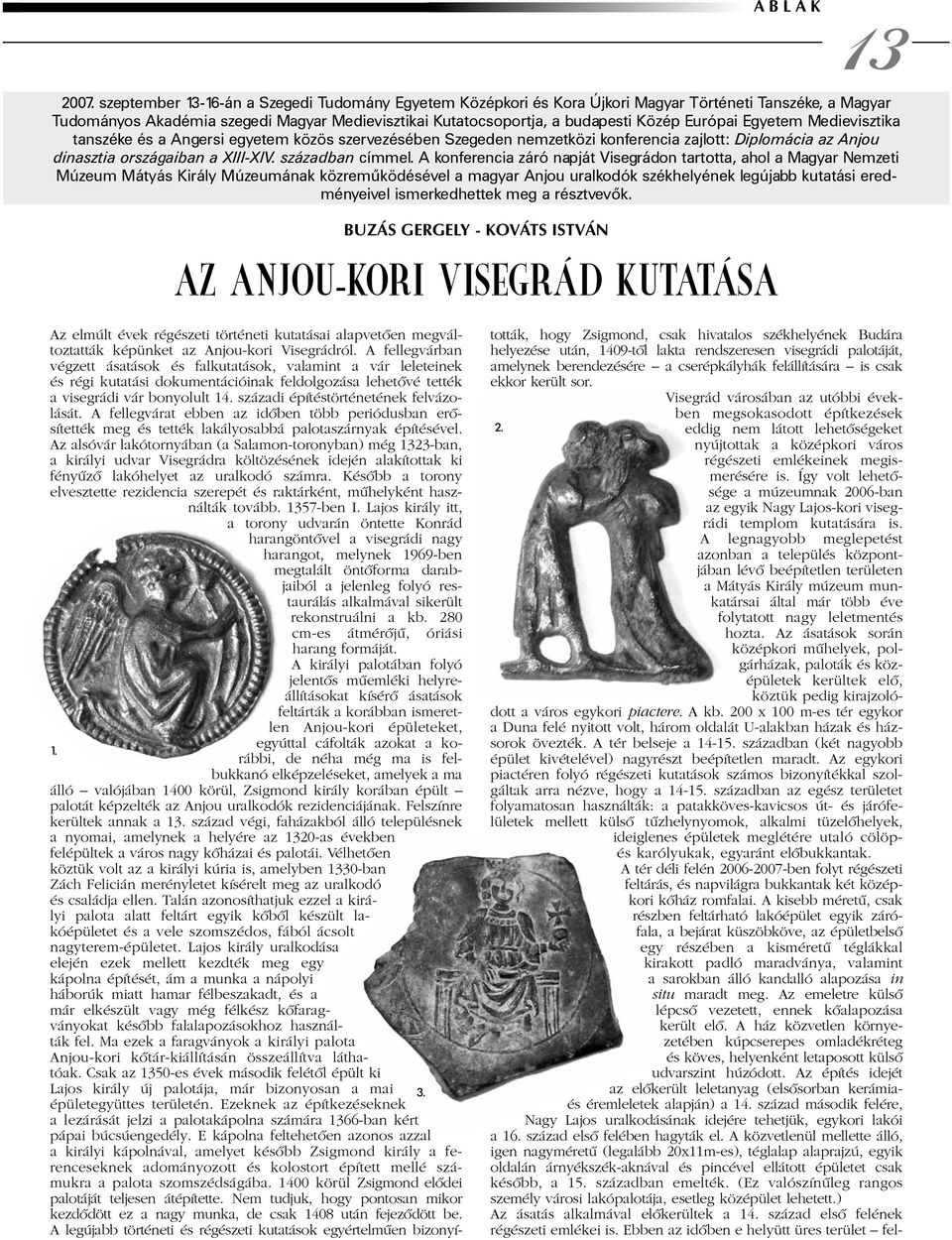 Európai Egyetem Medievisztika tanszéke és a Angersi egyetem közös szervezésében Szegeden nemzetközi konferencia zajlott: Diplomácia az Anjou dinasztia országaiban a XIII-XIV. században címmel.